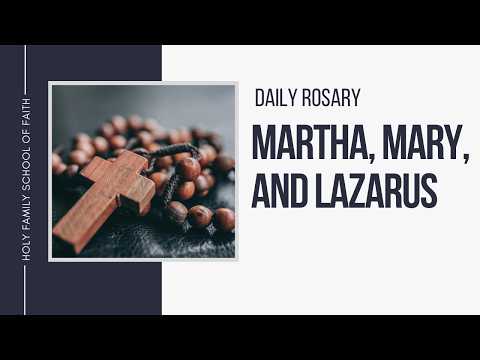 [Daily Rosary Meditations] Martha, Mary, and Lazarus