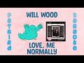 Will Wood Love Me Normally Fatbird Karaoke