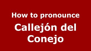 How to pronounce Callejón Del Conejo