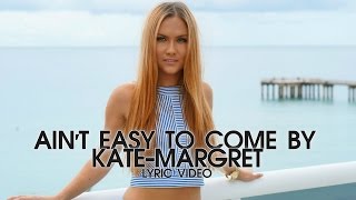 ♪ Kate-Margret - Ain't Easy To Come By (Lyric Video)