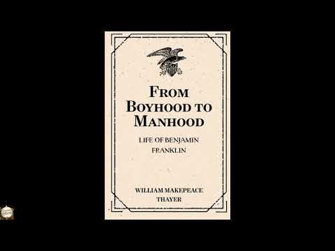 From Boyhood to Manhood: Life of Benjamin Franklin by William Makepeace Thayer — free full audiobook