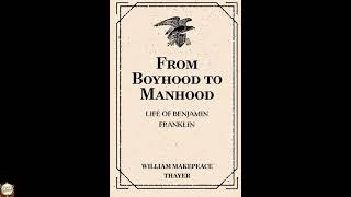 From Boyhood to Manhood: Life of Benjamin Franklin