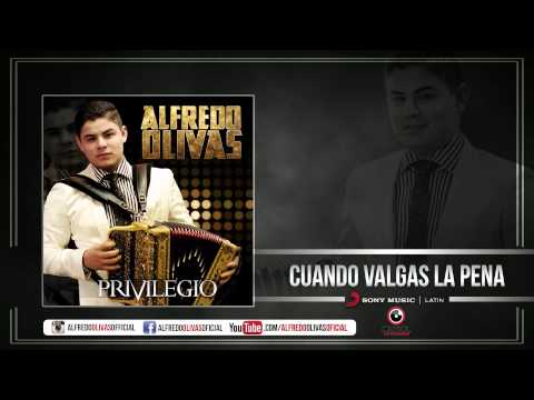 Alfredo Olivas - Cuando Valgas La Pena ( Estudio 2015)