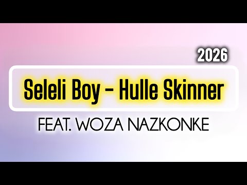 Seleli Boy - Hulle Skinner (Feat. Woza Nazkonke). 2026