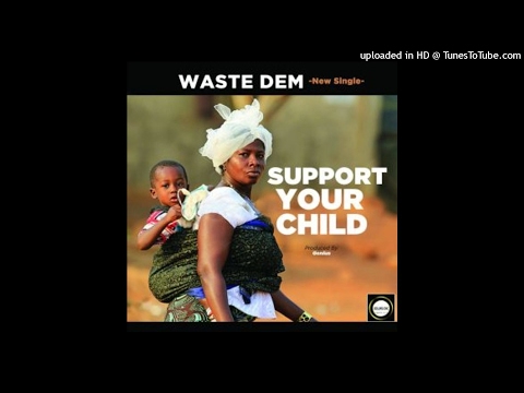 Waste Dem - Support Your Child [Prod. Genius] (NEW MUSIC 2017)