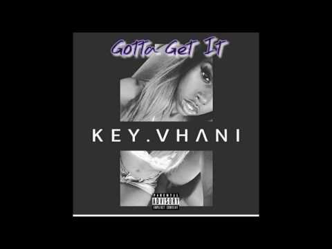 Key Vhani - Gotta Get It