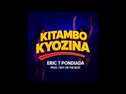Eric T Pondiada - KITAMBO KYOZINA (ft. Trey on the beat) [Prod. By: Trey on the beat]