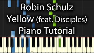 Robin Schulz feat. Disciples - Yellow Tutorial (How To Play On Piano)