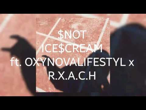 $NOT - ICE$CREAM ft. OXYNOVALIFESTYL x R.X.A.C.H