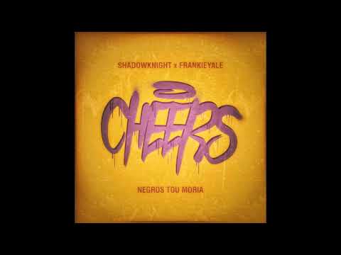 SHADOW KNIGHT x FRANKIE YALE - CHEERS Feat. NEGROS TOU MORIA