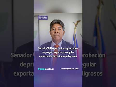Senador Velásquez valora aprobación de proyecto que busca regular exportación de residuos peligrosos
