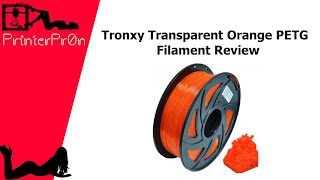 Tronxy Transparent Orange PETG Filament Unboxing and Review