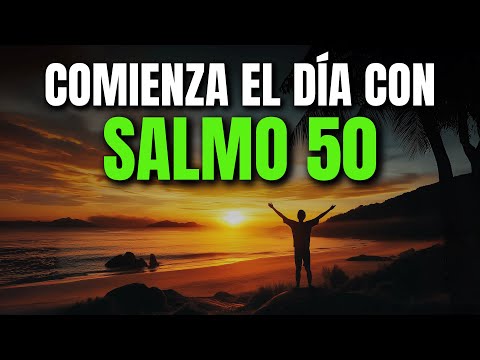 ORACIÓN DE LA MAÑANA CON EL SALMO 50 | PODEROSA ORACIÓN DE GRATITUD SINCERA Y ALIANZA CON DIOS