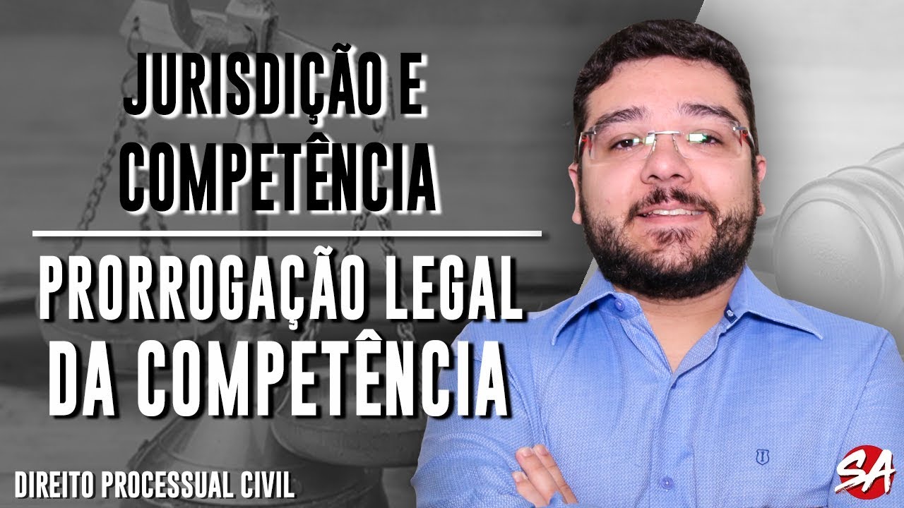 PRORROGAÇÃO LEGAL DA COMPETÊNCIA | JURISDIÇÃO E COMPETÊNCIA - AULA 19