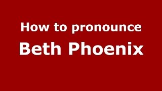 How to pronounce Beth Phoenix