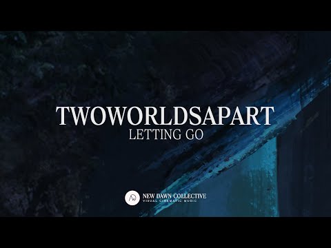 TwoWorldsApart - Letting Go  [New Dawn Collective]