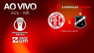 AMÉRICA/RN x ABC - BRASILEIRÃO SÉRIE D 2026 - AO VIVO E COM IMAGENS - 22.04.26
