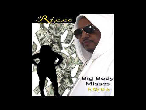 Big Body Misses - Rizzo ft Dip Mula
