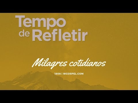 Tempo de Refletir 1808 - Milagres cotidianos