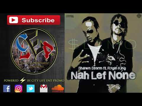 Shawn Storm Ft Rygin King  | Nah Lef None | Full Clip Load Riddim | November 2017