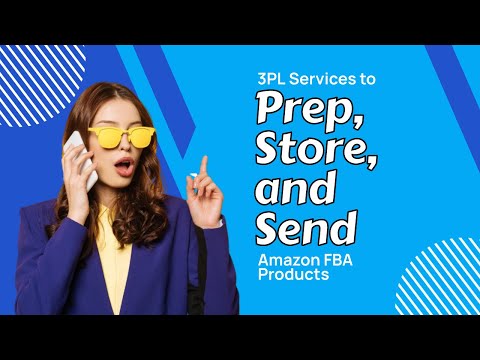 How Do You Use 3PL Services to Prep, Store, and Send Amazon FBA Products?