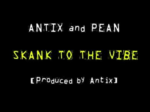 ANTIX and PEAN - SKANK TO THE VIBE
