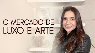 Os conceitos do Luxo e da Arte como estratégia de negócios