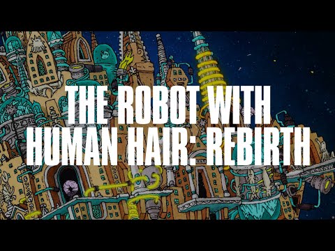 Video thumbnail for The Robot With Human Hair: Rebirth