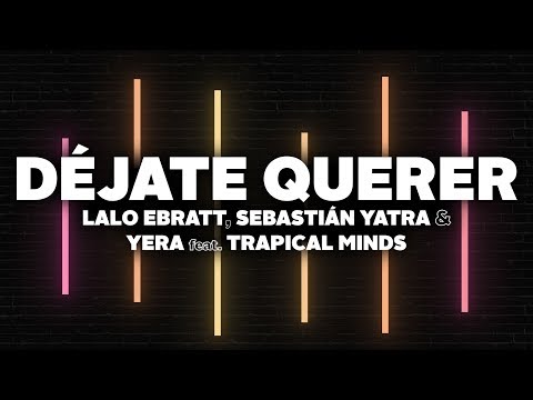 Lalo Ebratt, Sebastian Yatra, Yera - Déjate Querer (Letra) ft. Trapical Minds