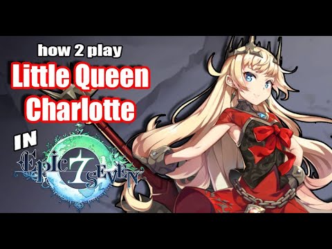 [Epic Seven] How to Play: Little Queen Charlotte