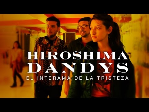 Hiroshima Dandys - El interama de la tristeza (Videoclip)