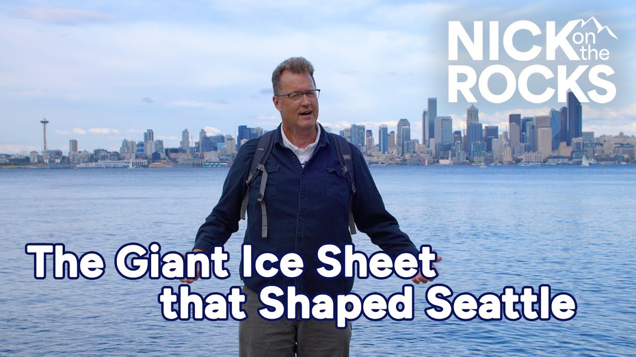 The Giant Ice Sheet That Shaped Seattle | Nick on the Rocks