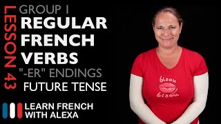 Group 1 Regular French Verbs ending in "ER" (Future Tense)
