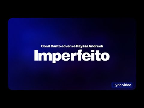 IMPERFEITO | Coral Canto Jovem e Rayssa Andreoli | Lyric Video  - Advonline