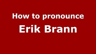 How to pronounce Erik Brann