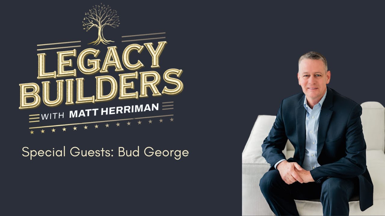 Real Estate, Relationships, & Reputation: Building a Lasting Legacy with Bud George