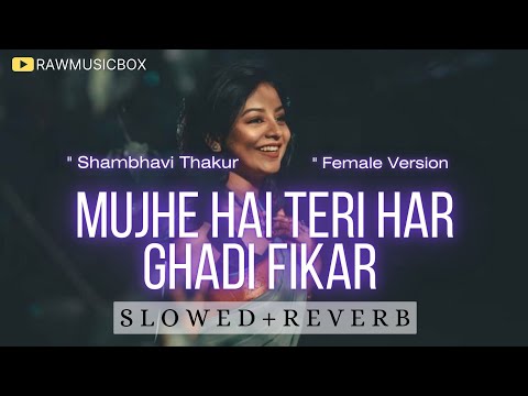 Mujhe hai teri har ghadi fikar - ( Slowed + reverb ) - Sambhavi Thakur