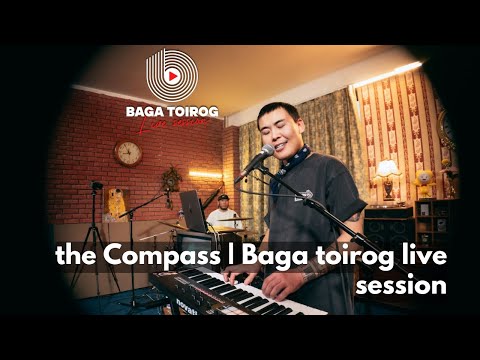 The Compass | Baga Toirog live session