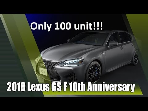 Just 100 Units!!! 2018 Lexus GS F 10th Anniversary Limited Edition