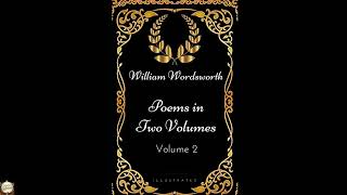 Poems in Two Volumes, Volume 2: By William Wordsworth