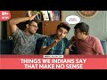 FilterCopy | Things We Indians Say That Make No Sense | Ft. Akash Deep Arora and Viraj Ghelani