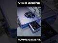 Vivo Flying Camera phone, 300MP | Worlds FIRST Flying Drone Camera Phone