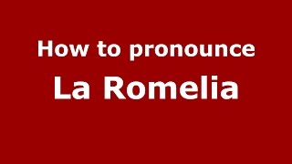 How to pronounce La Romelia