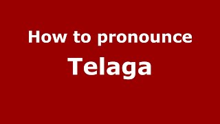How to pronounce Telaga