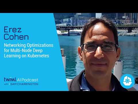 Networking Optimizations for Multi-Node Deep Learning on Kubernetes with Erez Cohen - #345