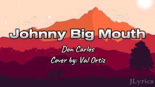 Download lagu Johnny Big Mouth - Don Carlos / Cover by: Val Ortiz (Lyrics) mp3