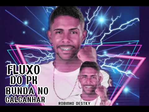 Robinho Destky - Fluxo Do Pk Bunda No Calcanhar