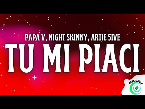 Papa V, Night Skinny, Artie 5ive - TU MI PIACI (Testo/Lyrics)