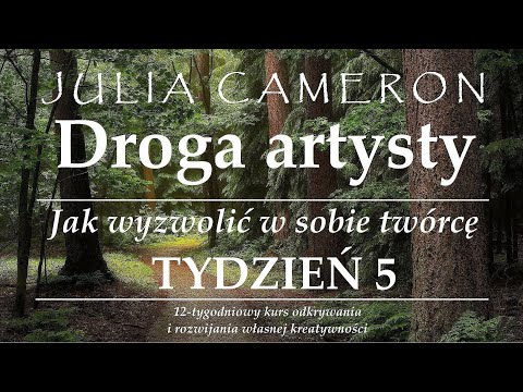 Julia Cameron - "Droga artysty" - Jak wyzwolić w sobie twórcę | #7 - TYDZIEŃ 5 | Audiobook