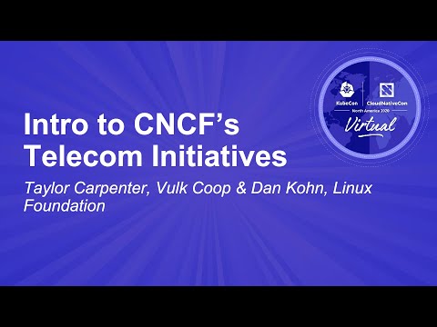 Intro to CNCF’s Telecom Initiatives - Taylor Carpenter, Vulk Coop & in Remembrance with Dan Kohn